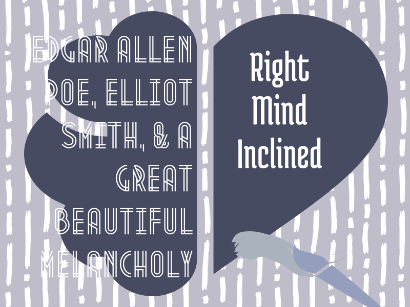 Edgar Allen Poe, Elliot Smith, & A Great Beautiful Melancholy